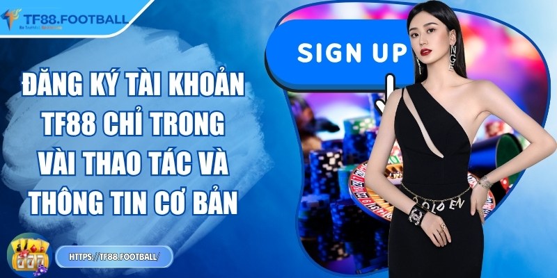 Đăng ký tài khoản TF88 chỉ trong vài thao tác và thông tin cơ bản