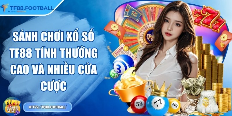 Sảnh chơi xổ số TF88 tính thưởng cao và nhiều cửa cược