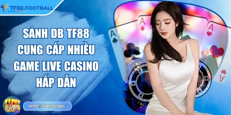 Sảnh DB TF88 - Cung Cấp Nhiều Game Live Casino Hấp Dẫn